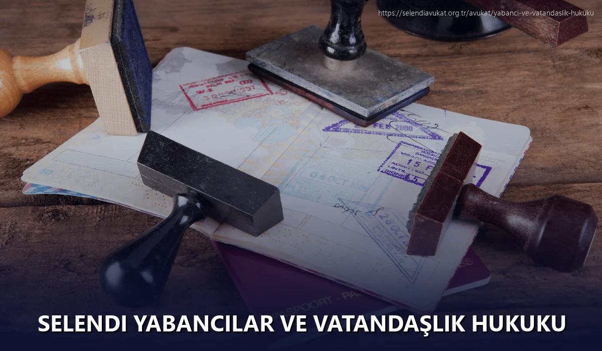 Selendi Yabancılar ve Vatandaşlık Hukuku